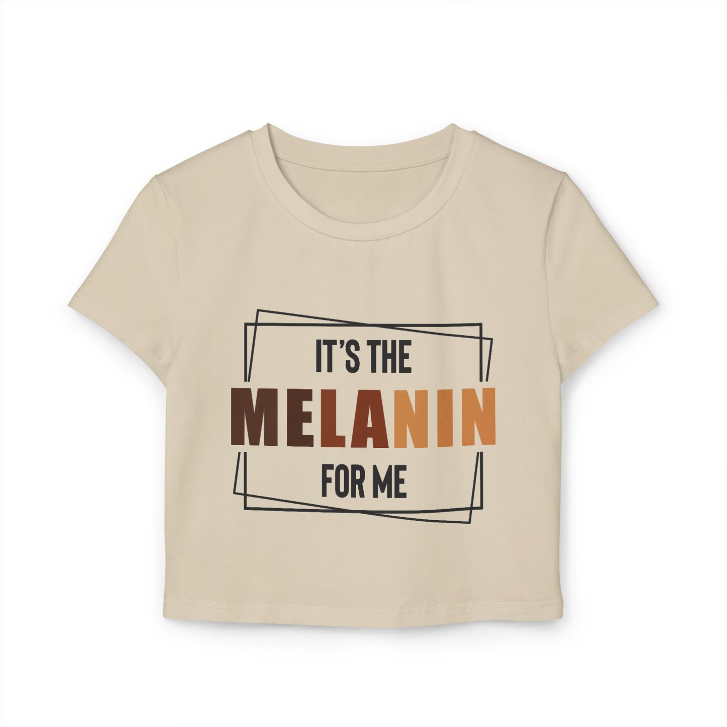 Women's Baby Tee: It’s the melanin for me