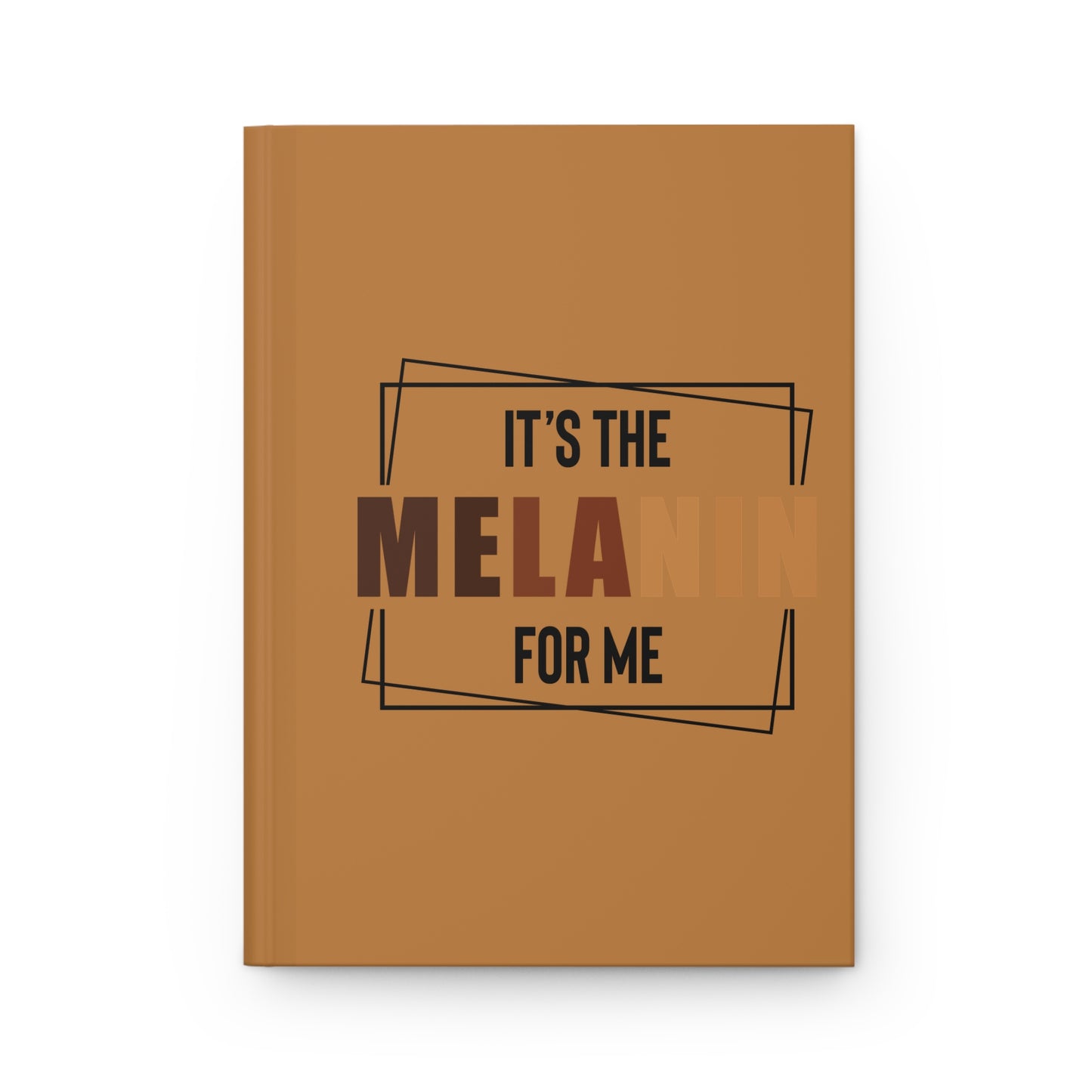 Hardcover Journal Matte: It’s the Melanin for Me- Brown