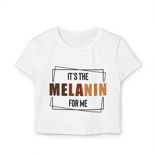 Women's Baby Tee: It’s the melanin for me